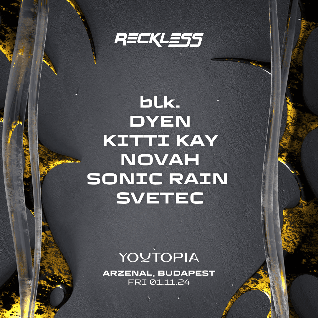 Youtopia invites RECKLESS with blk. ~ DYEN ~ NOVAH ~ Svetec