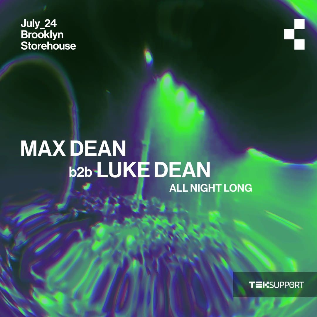 Teksupport: Max Dean b2b Luke Dean (open to close)