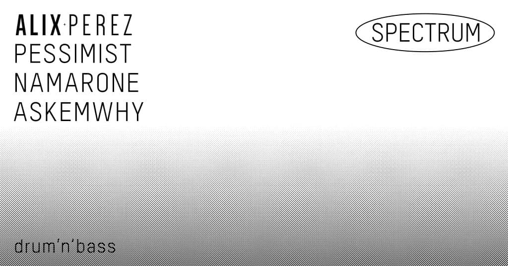 Spectrum with Alix Perez & Pessimist I Drum n Bass